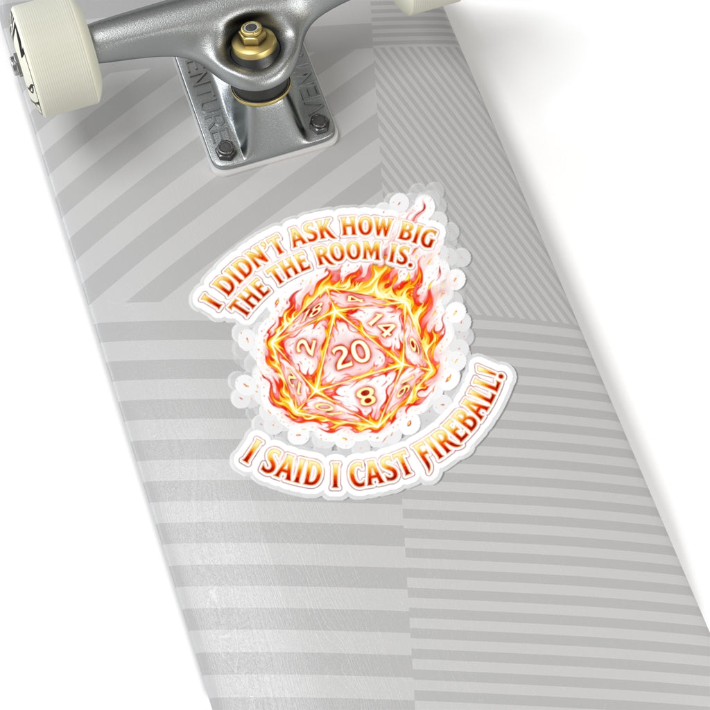 D20 Fireball Kiss-Cut Sticker — "I Didn’t Ask How Big the Room Is, I Said I Cast Fireball"