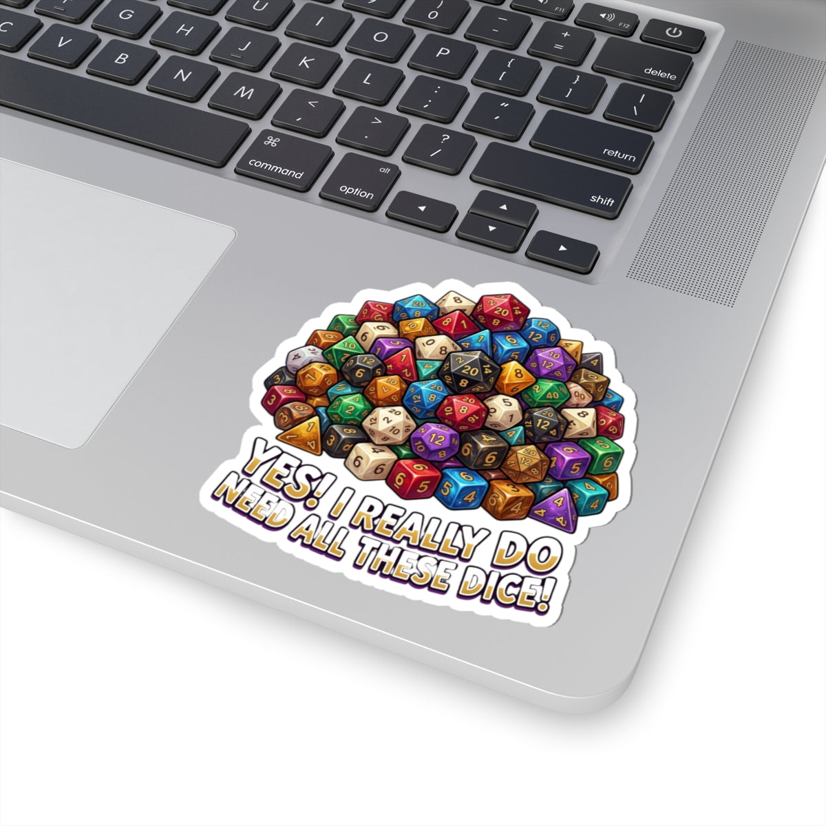 Kiss-Cut Sticker — "Yes! I Really Do Need All These Dice" Colorful RPG Dice Pile Sticker
