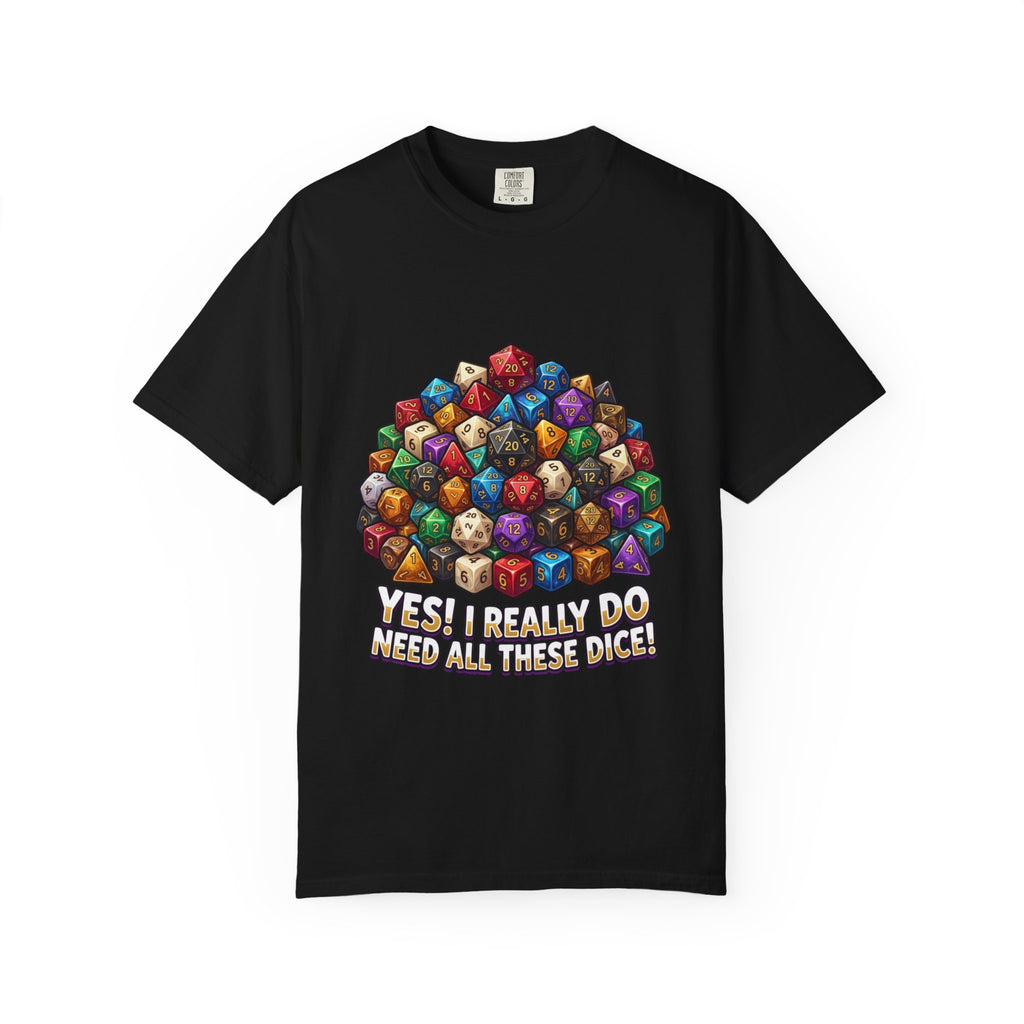 Roleplaying Dice T-Shirt — “Yes! I Really Do Need All These Dice” Graphic Tee