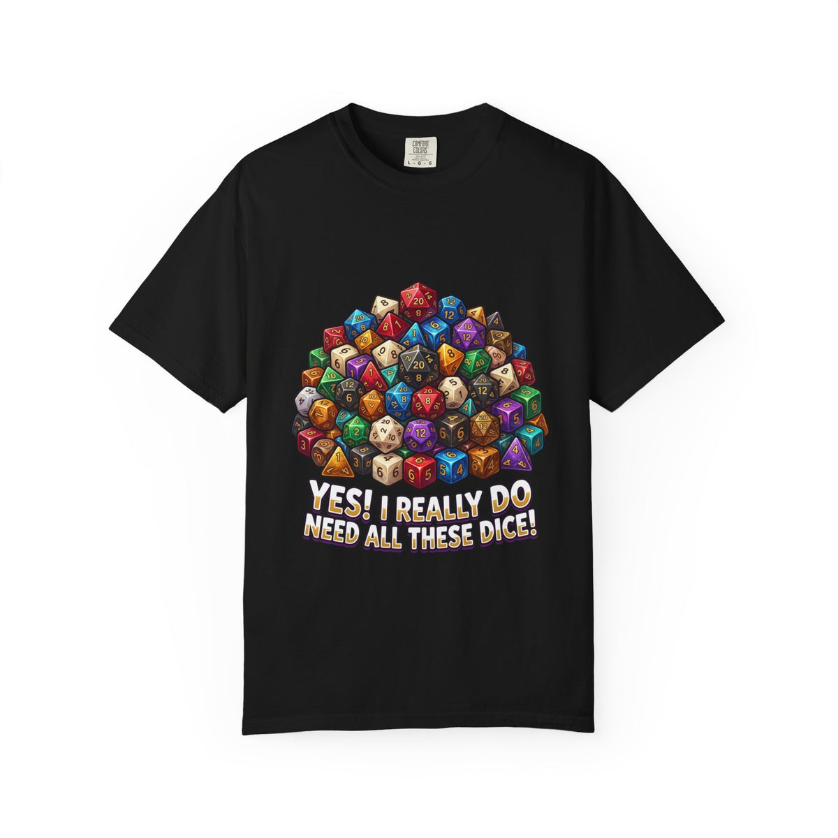 Roleplaying Dice T-Shirt — “Yes! I Really Do Need All These Dice” Graphic Tee
